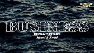 DYSTINCT  Business ft Naza Slowed amp Reverb [upl. by Toiboid932]