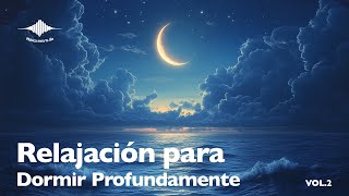 Relajación para Dormir Profundamente Vol 2  Música Relajante para Dormir y Descansar 🌌💤 [upl. by Adnaloj484]