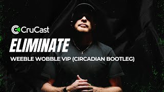 Eliminate  Weeble Wobble VIP Circadian Bootleg [upl. by Aurie806]