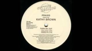 Praxis  Turn Me Out ftKathy Brown Swing 52 Mix [upl. by Disini]