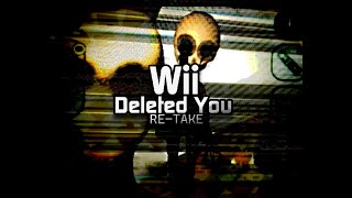 Wii Deleted You ReTake [upl. by Norvun]