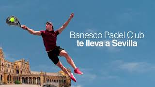 Banesco Padel Club te lleva a Sevilla [upl. by Ander636]