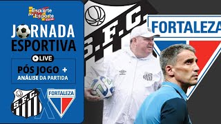 PÓSJOGO SANTOS X FORTALEZA  BRASILEIRÃO 2023  JORNADA ESPORTIVA EPE [upl. by Novyart875]