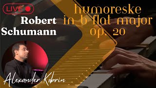 Robert Schumann Humoreske in Bflat major Op 20  Alexander Kobrin [upl. by Chivers]