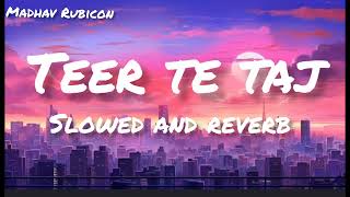 teer te taj slowed and reverb song music [upl. by Inoy]