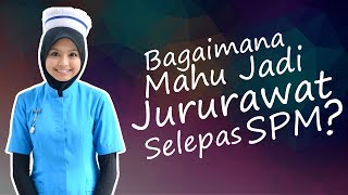 Bagaimana Cara Jadi Jururawat Selepas SPM [upl. by Aivatnohs174]