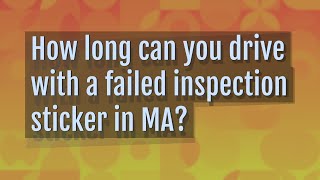 How long can you drive with a failed inspection sticker in MA [upl. by Dickey]