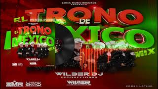 El Trono De México Mix By Wilber Dj Producciones Zona Music Records Poder Latino [upl. by Mighell]