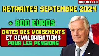 🚨RETRAITES SEPTEMBRE 2024  600 EUROS  DATES DES VERSEMENTS ET REVALORISATIONS POUR LES PENSIONS [upl. by Kostival]