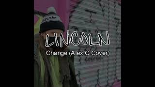 Change  Cover Alex G  Lincoln Vlogs Reupload [upl. by Howland]