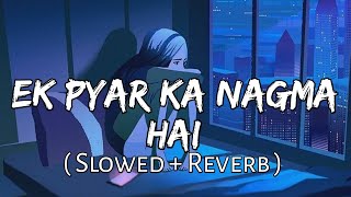 Ek Pyar ka Nagma Hai  Slowed  Reverb   Sanam  Unplugged Cover  SlowFeel [upl. by Coke684]