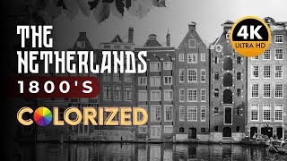 The Netherlands  1800s  4K ULTRA HD Colorized  Amsterdam  Zaandam  Haarlem and more [upl. by Enomsed]