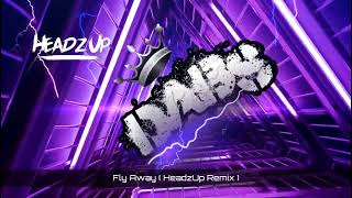 Fly Away  HeadzUp Remix  🔥🔥🔥🔥🔥 [upl. by Specht]