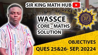 SHSGENERAL MATHSCORE MATHS WASSCE SEPT 2024 OBJECTIVES QUESTION 25 amp 26 [upl. by Ner]