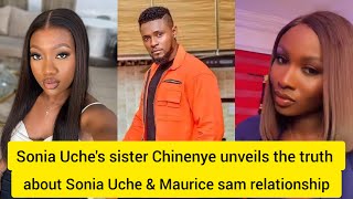 Sonia Uches sister Chinenye unveils the truth about Sonia and Maurice sam relationship [upl. by Notnerb385]