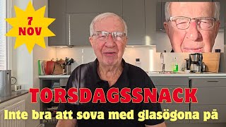 20241107 TORSDAGSSNACK  Det är inte bra att sova med glasögona på sig [upl. by Hadleigh]