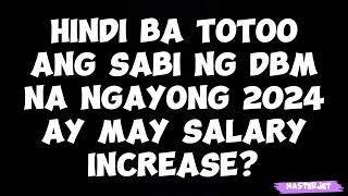 HINDI BA TOTOO ANG SABI NG DBM NA MAY SALARY INCREASE SA 2024 [upl. by Ykcul]