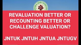 REVALUATION BETTER OR RECOUNTING BETTER OR CHALLENGE VALUATIONjntuk jntuh jntua jntuv [upl. by Tj]