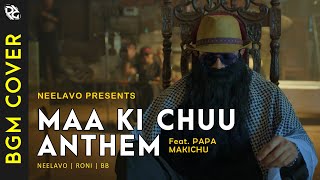 Maa Ki Chu Anthem  FeatPapa Makichu  BGM Ringtone MIDI  Neelavo  Roni  Dhindora  BB Ki Vines [upl. by Wyatan]