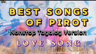 Best Songs of Pirot 🎶 Nonstop Tagalog Version✨ Love Song 🩷 [upl. by Mian120]