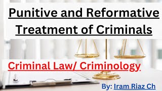 Punitive and Reformative Treatment of Criminals  CSS LLB  Criminology Sociology II  Iram Riaz [upl. by Atinid551]