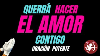 🌹 Oración para QUE QUIERA HACER EL AMOR CONTIGO 🌹 CONTUNDENTE [upl. by Bresee]