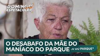 Exclusivo mãe do Maníaco do Parque desabafa sobre a infância e os crimes do filho [upl. by Ahsaei685]