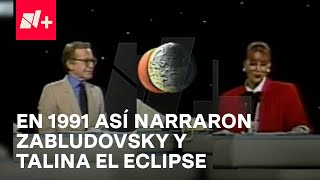 Eclipse 1991 Así narraron Jacobo Zabludovsky y Talina Fernández el fenómeno astronómico en 1991 [upl. by Enna]