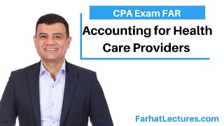 Accounting for Health Care Providers  Not for Profit Accounting  CPA Exam FAR [upl. by Sej610]