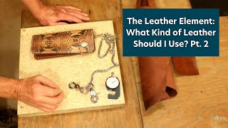 The Leather Element What Kind of Leather Should I Use Pt 2 [upl. by Ayerf4]