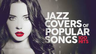 Jazz Covers Of Popular Songs 🎷 100 Hits [upl. by Yelsiap]