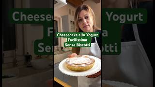 Cheesecake allo Yogurt Facilissima Senza Biscotti shorts [upl. by Lerrej]