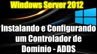 Windows Server 2012  Instalando e Configurando um Controlador de Dominio  ADDS [upl. by Assirahc]