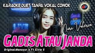 Gadis Atau Janda Karaoke Duet Tanpa Vokal Cowok  Nuri Valeria Mansyur S Ft Elvie Sukaesih [upl. by Boswall]