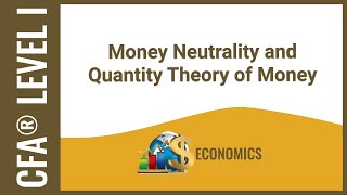 CFA® Level I Economics  Money Neutrality and Quantity Theory of Money [upl. by Bohrer599]