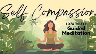 Self Compassion 10 Minute Guided Meditation 🌟  Daily Meditation [upl. by Eetnahs]