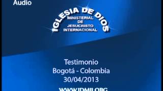 Iglesia de Dios Ministerial de Jesucristo Internacional  Testimonio Audio  Bogota Abril 2013 [upl. by Bartlett]