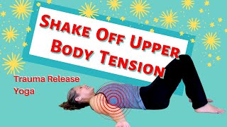 Shake Off Upper Body Tension  TRE  Trauma Release Yoga  Neurogenic Yoga [upl. by Woodrow]