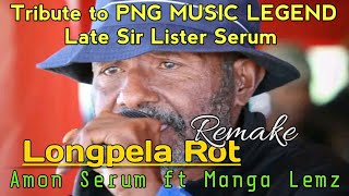 Tribute to PNG Music Icon Sir Lister Serum  Longpela Rot Remake  Amon Serum ft Manga Lemz KSP [upl. by Akiv421]