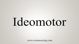 How To Say Ideomotor [upl. by Colwen297]