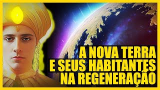 MESTRE RAMATÍS explica COMO FICARÁ a NOVA TERRA e seus HABITANTES na Regeneração [upl. by Aieki485]