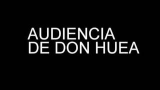 AUDIENCIA DE DON WEA WEAS HUEA HUEAS [upl. by Aissenav625]