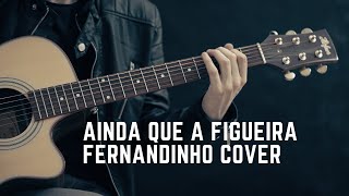 Fernandinho Ainda Que A Figueira Violão Cover [upl. by Fergus]