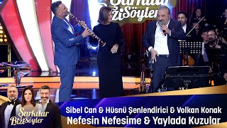 Sibel Can amp Volkan Konak amp Hüsnü Şenlendirici  NEFESİN NEFESİME amp YAYLADA KUZULAR [upl. by Atiuqal238]