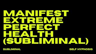 WARNING EXTREMELY POWERFUL MANIFEST EXTREME amp PERFECT HEALTH SUBLIMINAL [upl. by Eenerb712]