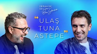 İbrahim Selim ile Bu Gece 6 Sezon 3 Bölüm Ulaş Tuna Astepe  Role Çok Girdiğim için Hastalandım [upl. by Niddala]