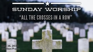 May 26 2024 I “All the Crosses in a Row” I Galatians 614 I 1030am Praise I Rev Don Matzat [upl. by Paff83]