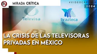 La crisis de las televisoras privadas en México  CápsulaCrítica [upl. by Trevorr]