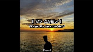 KARIK NIA DIAK LIU HAU  Lirik  BS CREW [upl. by Suirtimid6]