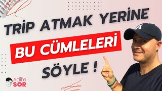 TRİP ATMAK YERİNE BU CÜMLEYİ SÖYLE adilyıldırım mentor farkındalık ilişkiler [upl. by Drain]